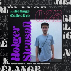 The Mélange Collective #25 - Holger Stensaft