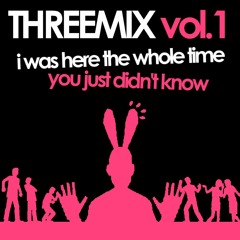 THREEMIX vol.1 [I WAS HERE THE WHOLE TIME]
