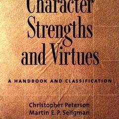 [Get] EBOOK EPUB KINDLE PDF Character Strengths and Virtues: A Handbook and Classific