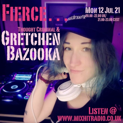 Gretchen Bazooka & Thought Criminal: Fierce Radio July 21