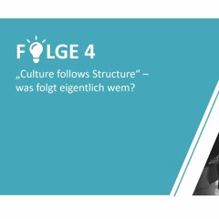 #4 - „Culture follows Structure“ – was folgt eigentlich wem?