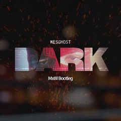 Dark (MxW Bootleg) FREE DOWNLOAD