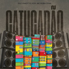 Guz Zanotto, Kof, Mc Roba Cena - Catucadão [Radio Edit]