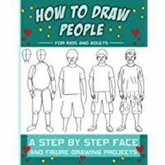 (PDF)(Read~ How To Draw People: A Step by Step Drawing Guide for Kids, Teens and Adults | Includes P