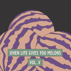 When Live Gives You Melons VOLUME 5