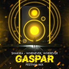 Whenever, Wherever (Gaspar Festival Mix) [Free Download]