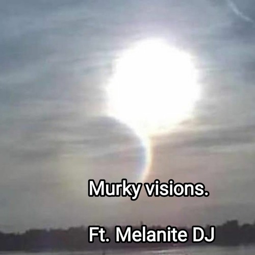 Murky Visions. Ft. Melanite DJ