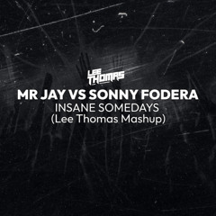 Mr Jay Vs Sonny Fodera - Insane Someday (Lee Thomas Mashup) **FREEDOWNLOAD**