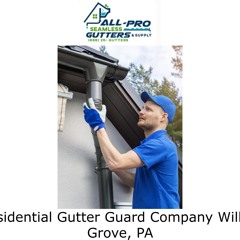 Residential Gutter Guard Company Willow Grove, PA