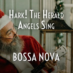 Hark! The Herald Angels Sing (Bossa Nova)
