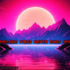 Melodic Vibes Never Ends Mix by Ferrandini
