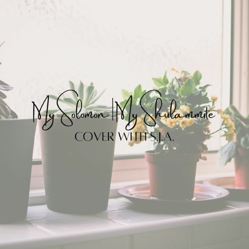 My Solomon | My Shulammite (Cover - KL & SJA)