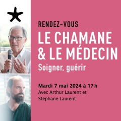 "Le Chamane et le médecin" : rencontre avec Arthur et Stéphane Laurent le mardi 7 mai 2024