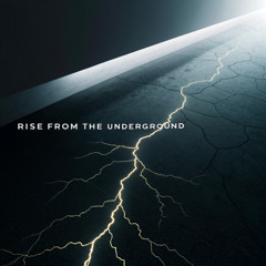 RISE FROM THE UNDERGROUND