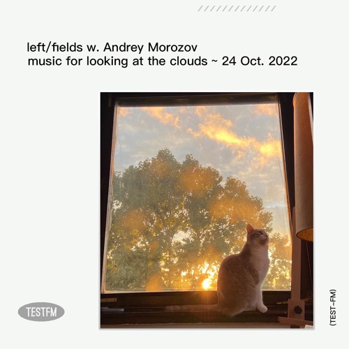 left/fields w. Andrey Morozov — music for looking at the clouds