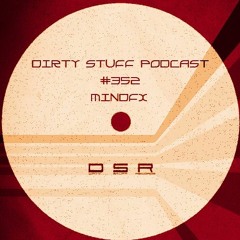Dirty Stuff Podcast #352 | MINDFX | 14.03.2023
