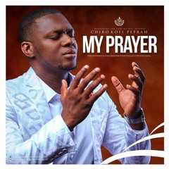 My Prayer by Kofi Peprah - chiro