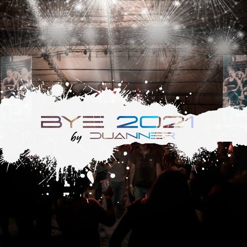 BYE 2021 by DJ DUANNER