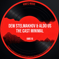 Dew Stelmakhov, Aldo Us - The Cast Minimal EP