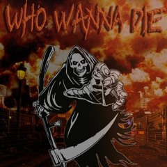 WHO WANNA DIE?! [prod. JatanSatan]