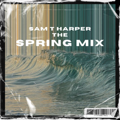 Sam T Harper - The Spring Mix