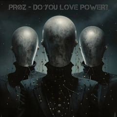 PRØZ - DO YOU LOVE POWER? (FREE DOWNLOAD)