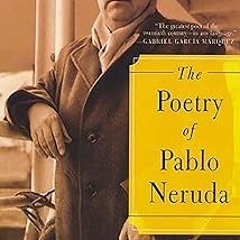 Access [KINDLE PDF EBOOK EPUB] The Poetry of Pablo Neruda by Pablo Neruda (Author),Ilan Stavans (Edi