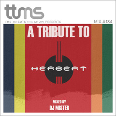 #134 - A Tribute To Herbert - mixed by DJ Mister