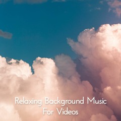Free Relax Soothing Background Music for YouTube (Free Download) | Music for Videos, Vlog, YouTube