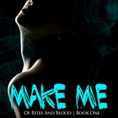 [Download] EBOOK 🖋️ Make Me: The World of Knott (Of Rites And Blood Book 1) by  Alyx