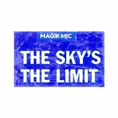 MAGIK MIC - THE SKY'S THE LIMIT