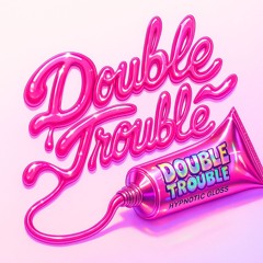 DOUBLE TROUBLE
