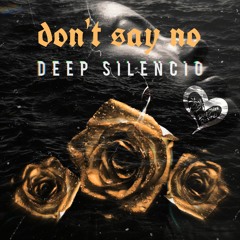 Deep Silencio - Don't Say No