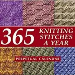 READ/DOWNLOAD!* 365 Knitting Stitches a Year: Perpetual Calendar FULL BOOK PDF & FULL AUDIOBOOK