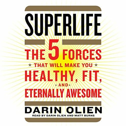 [View] [EPUB KINDLE PDF EBOOK] SuperLife: The 5 Forces That Will Make You Healthy, Fit, and Eternall