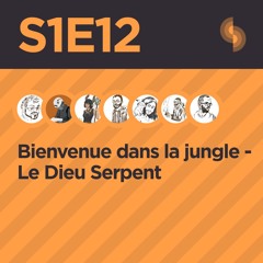 Bienvenue dans la jungle S1E12 (Le Dieu Serpent)