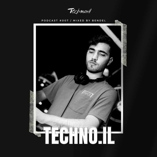 Techno.il Podcast #007- mixed by Bendel