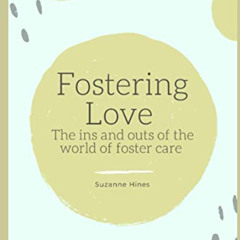 Access KINDLE 📚 Fostering Love: The ins and outs of the world of foster care by  Suz