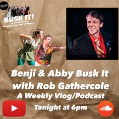 Episode 5 - Benji and Abby Busk It with Rob Gathercole!