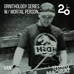 Ornithology Series w/ Mortal Person (Live) @ 20ft Radio - 13/12/2024