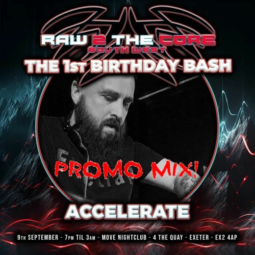Stream DJ Accelerate Raw 2 The Core 1st Birthday Bash PROMO MIX! by