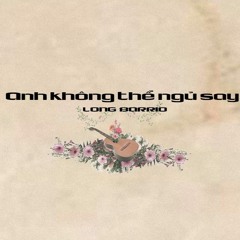 Anh không thể ngủ say - Long Barrio (prod Matthew May)