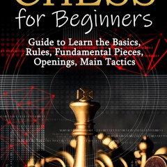 (❤️book)full✔read Chess for Beginners: Guide to Learn the Basics, Rules, Fundamental Pieces,
