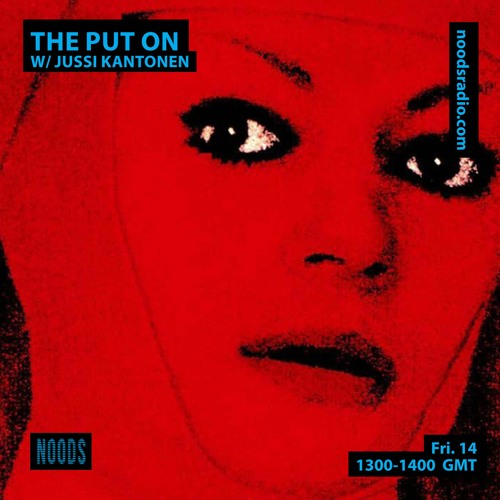 The killer nun is inside the disco - The Put On 020 w/ Jussi Kantonen 14.05.2021