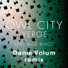 Owl City - Verge Ft. Aloe Blacc (Danie Volum) Remix