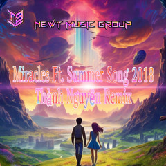 Miracles Ft. Summer Song 2018 - Thành Nguyên Remix (NEWT MUSIC GROUP).mp3