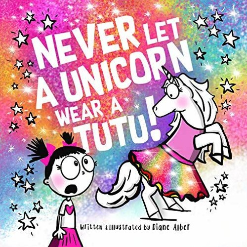 [PDF] Read Never Let a Unicorn Wear a Tutu! by  Diane Alber
