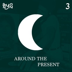 Around The Present - Part III (Anyon Mix)