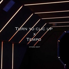 Turn Yo Clic Up X Tempo Edit