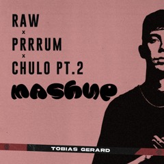 Raw X Prrrum X Chulo Pt.2 (Tobias Gerard Mashup)